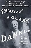 Through a Glass, Darkly: Sir Arthur Conan Doyle and the Quest to Solve the Greatest Mystery of All