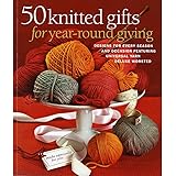 50 Knitted Gifts for Year-Round Giving: Designs for Every Season and Occasion Featuring Universal Yarn Deluxe Worsted