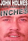 JOHN HOLMES: A LIFE MEASURED IN INCHES