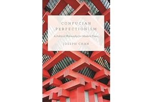 Confucian Perfectionism: A Political Philosophy for Modern Times (The Princeton-China Series Book 6)