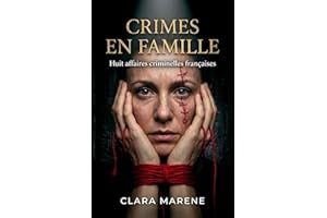 Crimes En Famille: De Ligonnès à Fourniret — 8 Histoires Vraies d'Affaires Criminelles Françaises | True Crime (French Editio