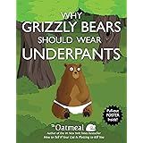 Why Grizzly Bears Should Wear Underpants (Volume 4)