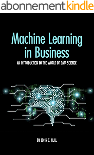 Download Machine Learning in Business: An Introduction to the World of Data Science (English Edition) PDF