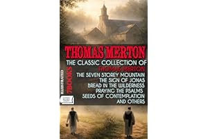The Classic Collection of Thomas Merton (7 Books). Illustrated: The Seven Storey Mountain, The Sign of Jonas, Bread in the Wi