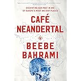 Café Neandertal: Excavating Our Past in One of Europe's Most Ancient Places