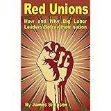 RED UNIONS: How & Why Big Labor Leaders Betray Their Nation