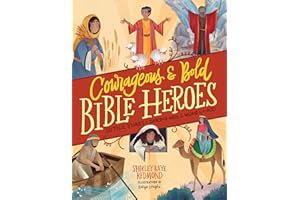 Courageous and Bold Bible Heroes: 50 True Stories of Daring Men and Women of God