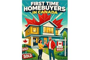 First Time Homebuyers Guide in Canada: A Practical Guide to Buying Your First Home in Ontario, Canada