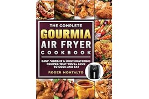 The Complete Gourmia Air Fryer Cookbook: Easy, Vibrant & Mouthwatering Recipes that You'll Love to Cook and Eat