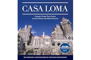 Casa Loma: Canada's Fairy-Tale Castle and Its Owner, Sir Henry Pellatt