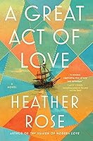 A Great Act of Love: A Novel