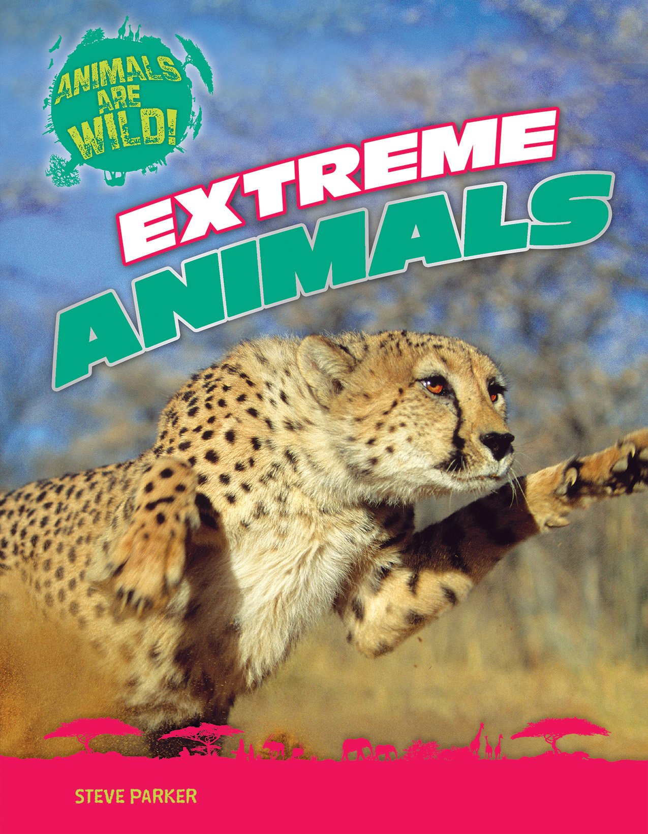 Extreme Animals Animals Are Wild Steve Parker