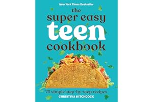 The Super Easy Teen Cookbook: 75 Simple Step-by-Step Recipes
