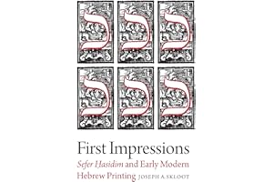 First Impressions: Sefer Hasidim and Early Modern Hebrew Printing (The Tauber Institute Series for the Study of European Jewry)