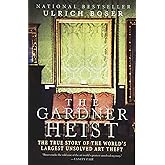 The Gardner Heist: The True Story of the World's Largest Unsolved Art Theft