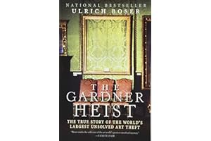 The Gardner Heist: The True Story of the World's Largest Unsolved Art Theft
