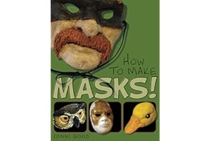 How to Make Masks: Easy New Way to Make a Mask for Masquerade, Halloween and Dress-Up Fun, With Just Two Layers of Fast-Setti