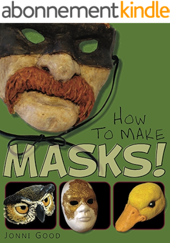Download How to Make Masks: Easy New Way to Make a Mask for Masquerade, Halloween and Dress-Up Fun, With Just Two Layers of Fast-Setting Paper Mache (English Edition) PDF