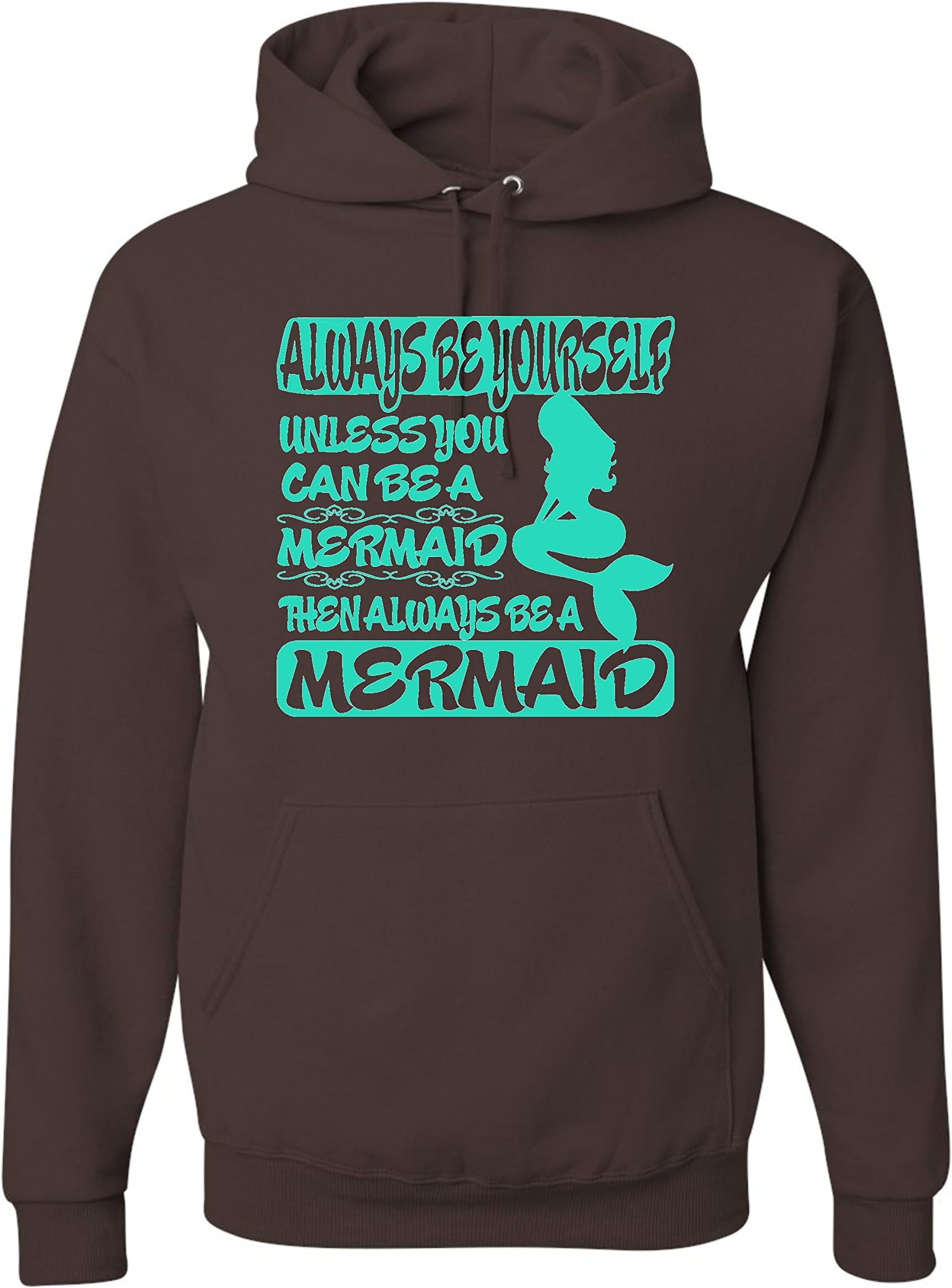 Medium Chocolate Adult Always Be Yourself Unless You Can Be A Mermaid Funny Sweatshirt Hoodie