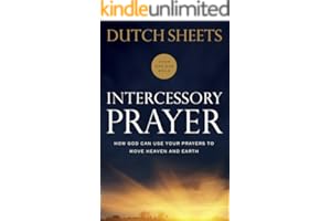 Intercessory Prayer: How God Can Use Your Prayers to Move Heaven and Earth