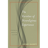 The Varieties of Nonreligious Experience: Atheism in American Culture (Secular Studies Book 2) book cover