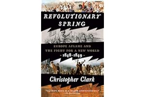 Revolutionary Spring: Europe Aflame and the Fight for a New World, 1848-1849