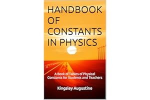 HANDBOOK OF CONSTANTS IN PHYSICS: A Book of Tables of Physical Constants for Students and Teachers