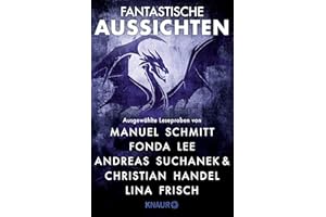 Fantastische Aussichten: Fantasy & Science Fiction bei Knaur #11: Ausgewählte Leseproben von Manuel Schmitt, Fonda Lee u.v.m.