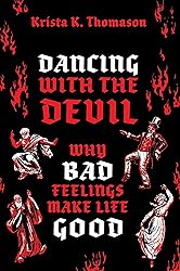 Dancing with the Devil: Why Bad Feelings Make Life