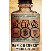 Making Them Believe: How One of America's Legendary Rogues Marketed ''The Goat Testicles Solution'' and Made Millions