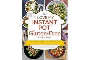 The "I Love My Instant Pot®" Gluten-Free Recipe Book: From Zucchini Nut Bread to Fish Taco Lettuce Wraps, 175 Easy and Delicious Gluten-Free Recipes ("I Love My" Cookbook Series)