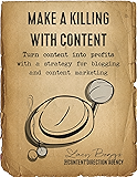 Make a Killing With Content: Turn content into profits with a strategy for blogging and content marketing.