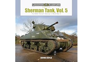 Sherman Tank, Vol. 5: The M4A4 “British” Sherman in World War II (Legends of Warfare: Ground)