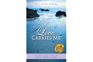 His Love Carries Me: A Caregiver’s Story of Faith, Hope, and Love