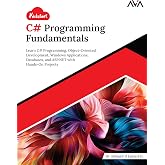 Kickstart C# Programming Fundamentals: Learn C# Programming, Object-Oriented Development, Windows Applications, Databases, and ASP.NET with Hands-On Projects (English Edition)