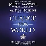 Change Your World: How Anyone, Anywhere Can Make a