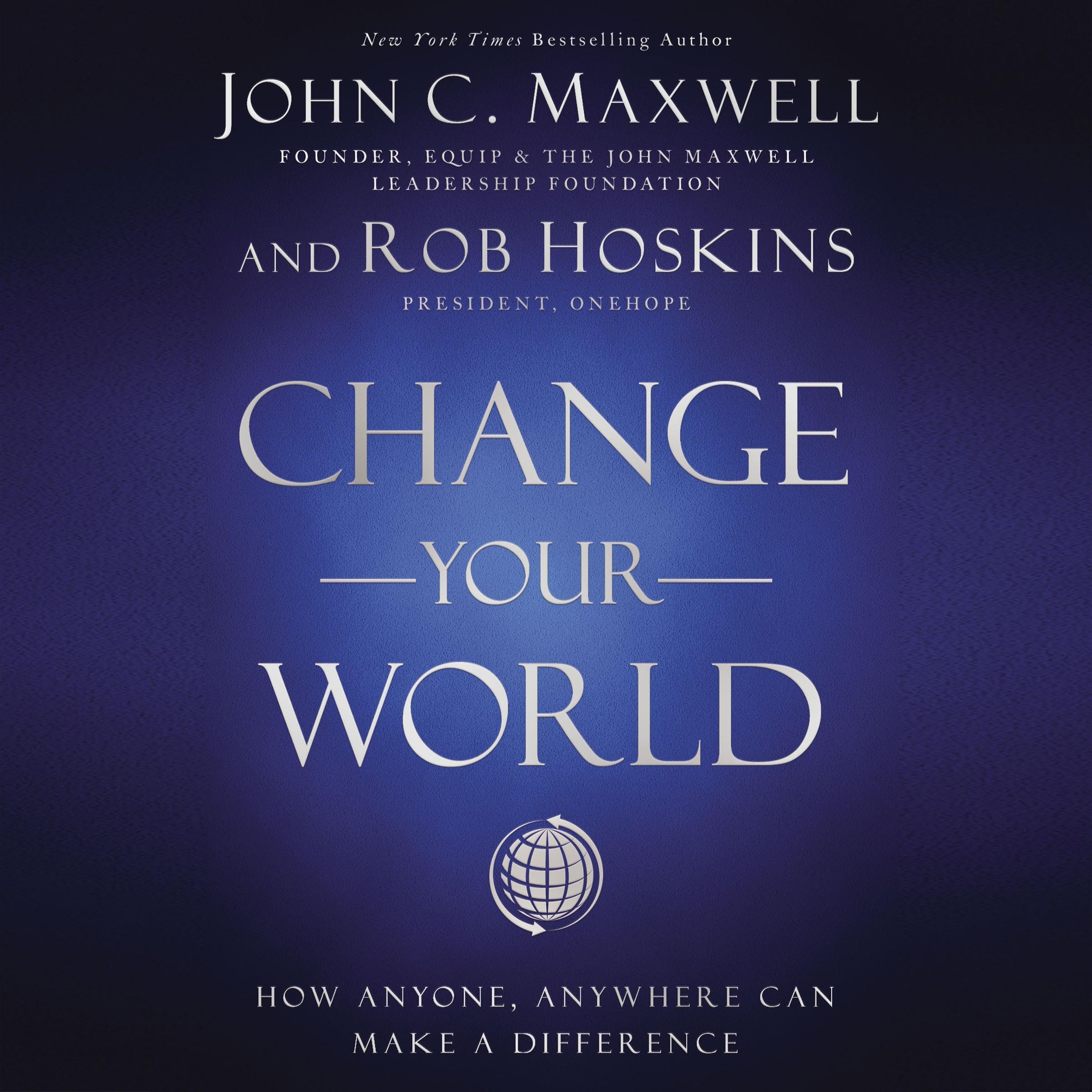 Change Your World: How Anyone, Anywhere Can Make a