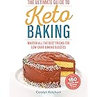The Ultimate Guide to Keto Baking: Master All the Best Tricks for Low-Carb Baking Success