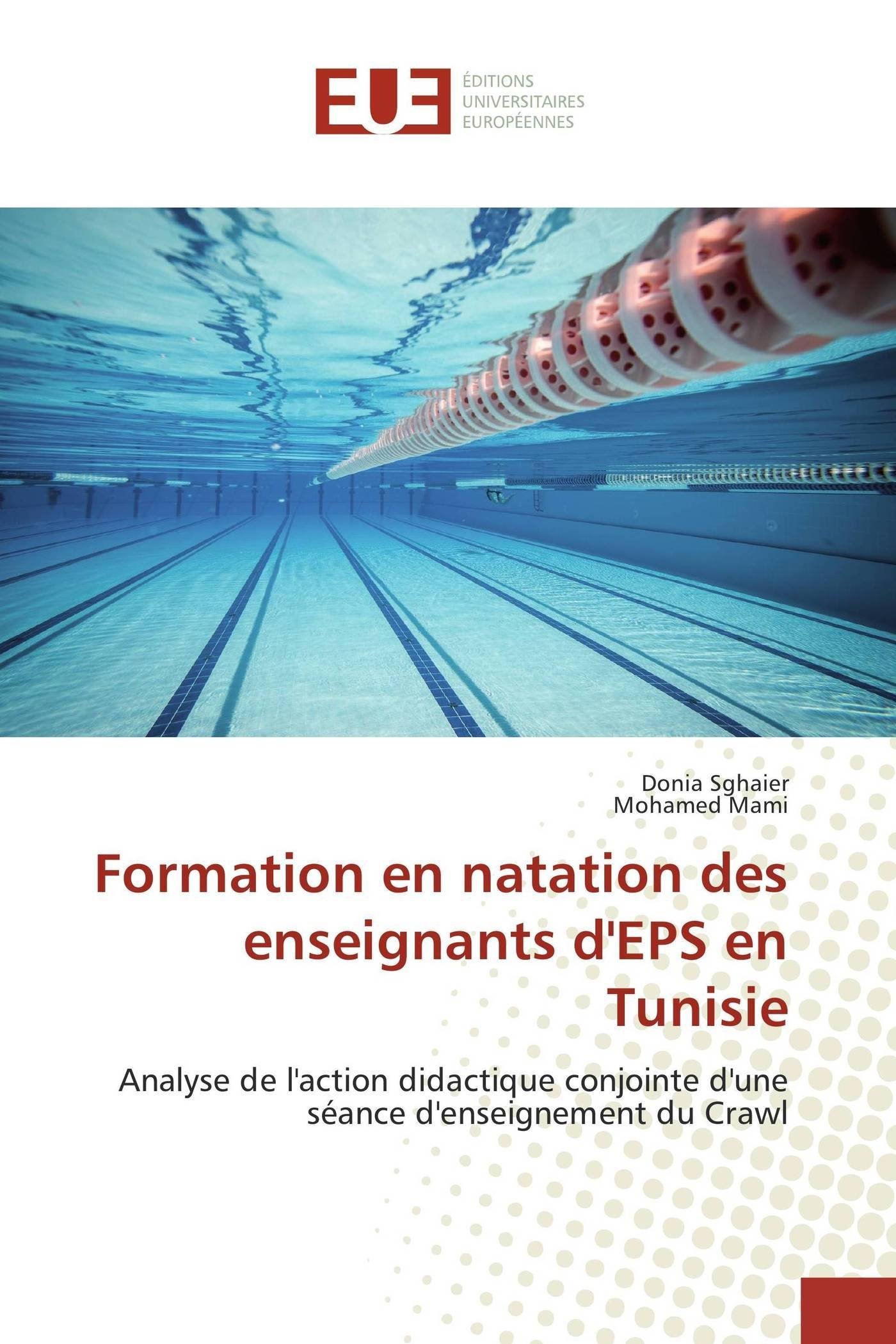 Formation En Natation Des Enseignants D Eps En Tunisie Analyse De L Action Didactique Conjointe D Une Seance D Enseignement Du Crawl Omn Univ Europ French Edition Sghaier Donia Mami Mohamed Amazon Com Books