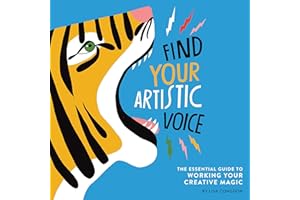 Find Your Artistic Voice: The Essential Guide to Working Your Creative Magic
