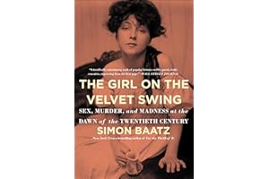 The Girl on the Velvet Swing: Sex, Murder, and Madness at the Dawn of the Twentieth Century