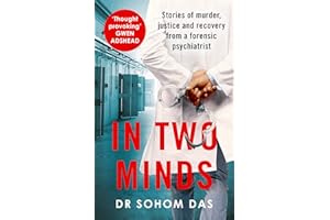 In Two Minds: Shocking true stories of murder, justice and recovery from a forensic psychiatrist