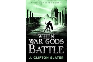 When War Gods Battle (A Legion Archer Book 9)