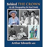 Behind the Crown: My Life Photographing the Royal Family