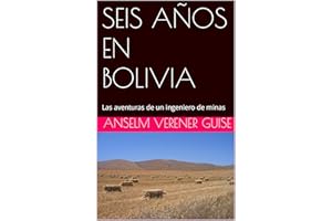 SEIS AÑOS EN BOLIVIA: Las aventuras de un ingeniero de minas (Spanish Edition)