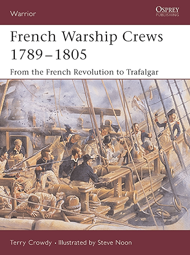 Download French Warship Crews 1789–1805: From the French Revolution to Trafalgar (Warrior Book 97) (English Edition) PDF