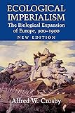 Ecological Imperialism: The Biological Expansion of Europe, 900-1900 (Studies in Environment and History)