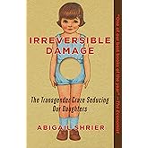 Irreversible Damage: The Transgender Craze Seducing Our Daughters