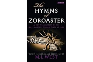 The Hymns of Zoroaster: A New Translation of the Most Ancient Sacred Texts of Iran