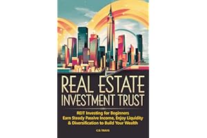REAL ESTATE INVESTMENT TRUST: REIT Investing for Beginners, Earn Steady Passive Income, Enjoy Liquidity & Diversification to 